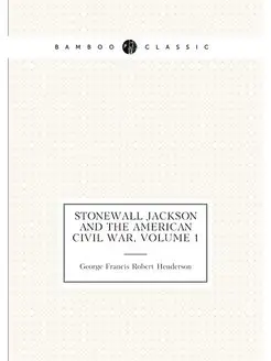 Stonewall Jackson and the American Civil War, Volume 1