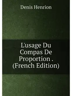 L'usage Du Compas De Proportion . (French Edition)