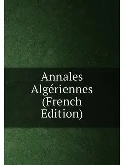 Annales Algériennes (French Edition)