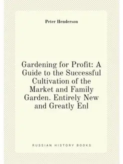 Gardening for Profit A Guide to the Successful Cult