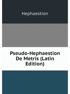 Pseudo-Hephaestion De Metris (Latin Edition)