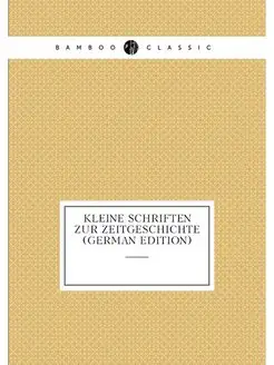 Kleine Schriften Zur Zeitgeschichte (German Edition)