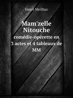 Mam'zelle Nitouche. comédie-opérette en 3 actes et 4