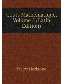 Cours Mathematique, Volume 5 (Latin E