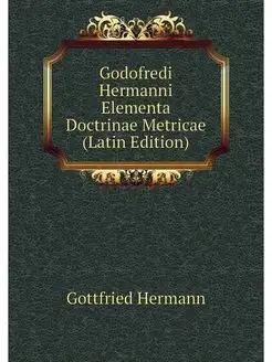 Godofredi Hermanni Elementa Doctrinae