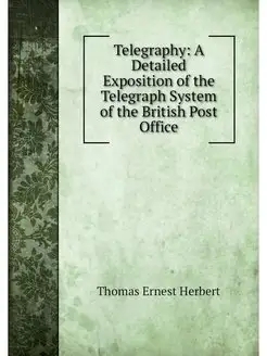 Telegraphy A Detailed Exposition of