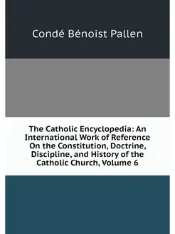 The Catholic Encyclopedia An Interna