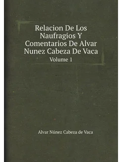 Relacion De Los Naufragios Y Comentarios De Alvar Nu