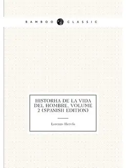 Historía De La Vida Del Hombre, Volume 2 (Spanish Ed