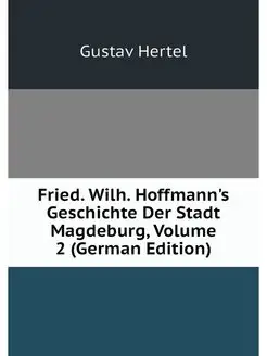 Fried. Wilh. Hoffmann's Geschichte De