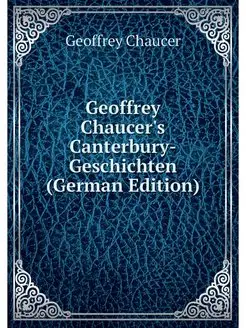 Geoffrey Chaucer's Canterbury-Geschic