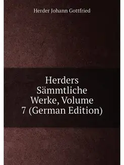 Herders Sämmtliche Werke, Volume 7 (German Edition)