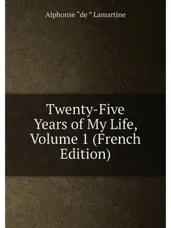 Twenty-Five Years of My Life, Volume 1 (French Edition)