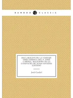 Declaración De La Verdad Obra Inédita Del P. José C