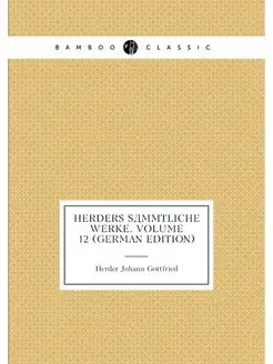 Herders Sämmtliche Werke, Volume 12 (German Edition)