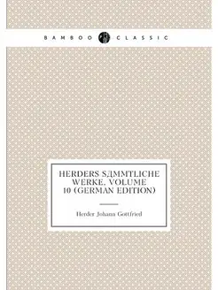 Herders Sämmtliche Werke, Volume 10 (German Edition)