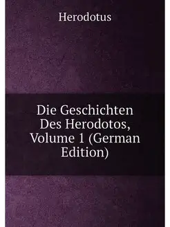 Die Geschichten Des Herodotos, Volume 1 (German Edit