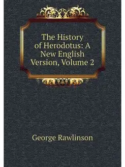 The History of Herodotus A New Engli