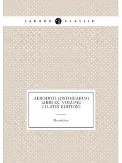 Herodoti Historiarum Libri Ix, Volume 2 (Latin Edition)