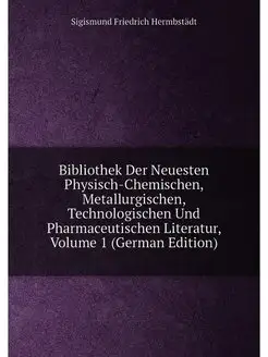 Bibliothek Der Neuesten Physisch-Chemischen, Metallu