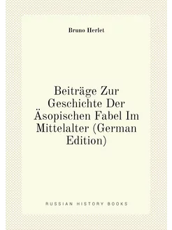 Beiträge Zur Geschichte Der Äsopischen Fabel Im Mitt