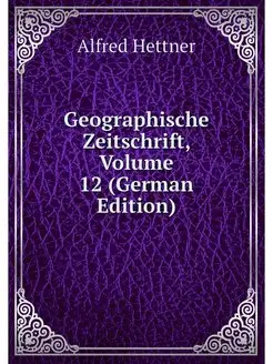 Geographische Zeitschrift, Volume 12