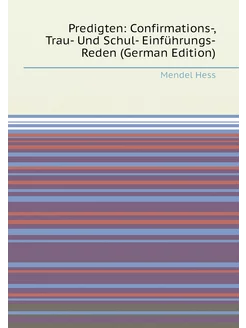 Predigten Confirmations-, Trau- Und Schul- Einführu