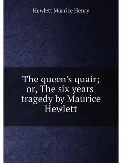 The queen's quair or, The six years' tragedy by Mau