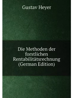 Die Methoden der forstlichen Rentabilitätsrechnung (