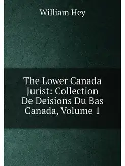 The Lower Canada Jurist Collection De Deisions Du B