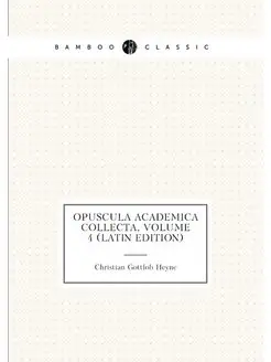 Opuscula Academica Collecta, Volume 4 (Latin Edition)