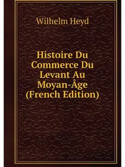 Histoire Du Commerce Du Levant Au Moy