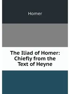 The Iliad of Homer Chiefly from the