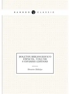 Boletín Bibliográfico Español, Volume 6 (Spanish Edi