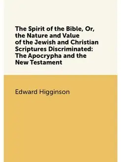 The Spirit of the Bible, Or, the Nature and Value of