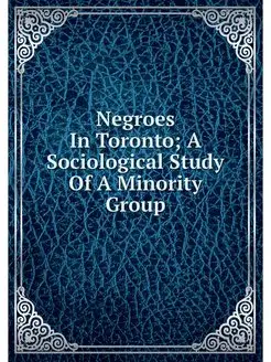 Negroes In Toronto A Sociological St