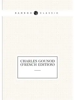 Charles Gounod (French Edition)