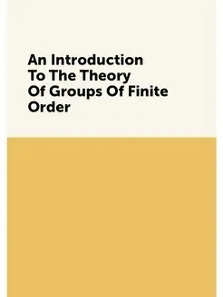 An Introduction To The Theory Of Groups Of Finite Order