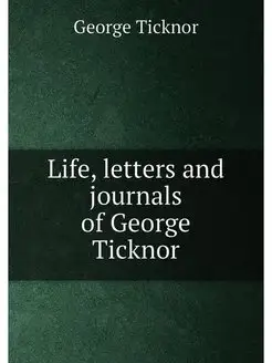 Life, letters and journals of George Ticknor