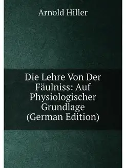 Die Lehre Von Der Fäulniss Auf Physiologischer Grun