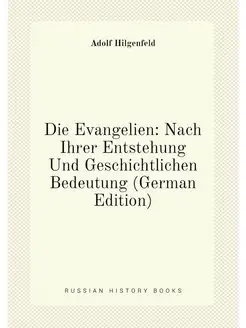 Die Evangelien Nach Ihrer Entstehung Und Geschichtl