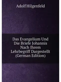 Das Evangelium Und Die Briefe Johannis Nach Ihrem Le