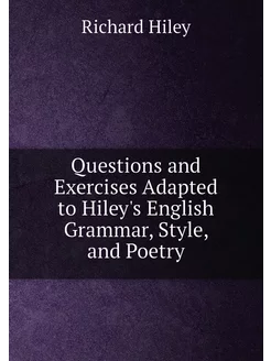 Questions and Exercises Adapted to Hiley's English G