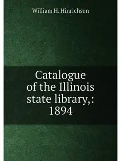 Catalogue of the Illinois state library, 1894