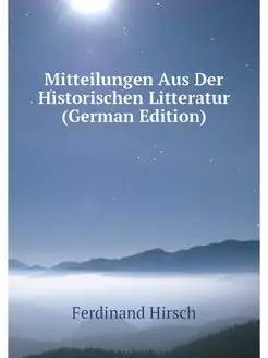 Mitteilungen Aus Der Historischen Lit