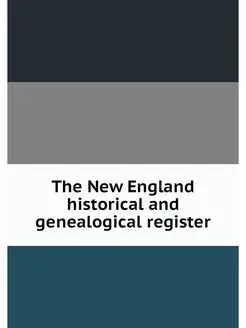 The New England historical and geneal