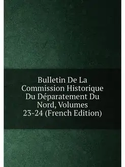 Bulletin De La Commission Historique Du Déparatement