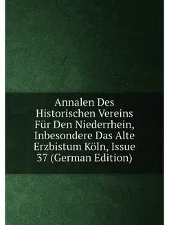 Annalen Des Historischen Vereins Für Den Niederrhein