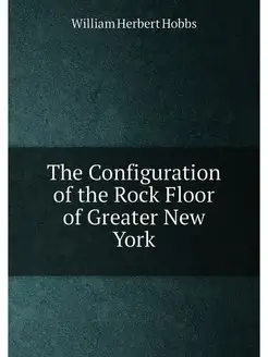 The Configuration of the Rock Floor of Greater New York