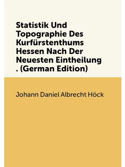 Statistik Und Topographie Des Kurfürstenthums Hessen